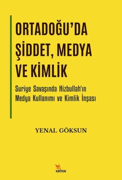 Ortadoğu'da Şiddet Medya ve Kimlik - Suriye Savaşında Hizbullah'ın Med