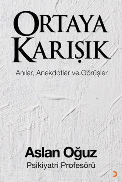 Ortaya Karışık - Anılar Anektotlar ve Görüşler Aslan Oğuz