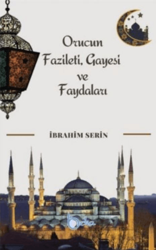 Orucun Faziletleri Gayesi ve Faydaları İbrahim Serin