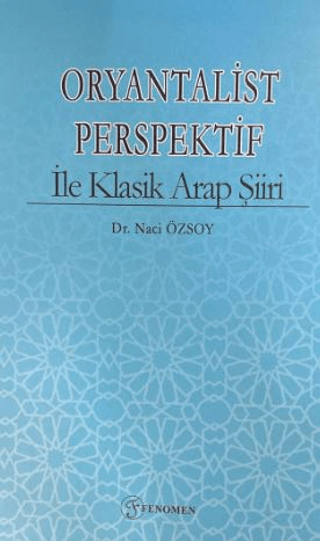 Oryantalist Perspektif ile Klasik Arap Şiiri Naci Özsoy