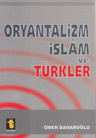 Oryantalizm İslam ve Türkler Ömer Baharoğlu