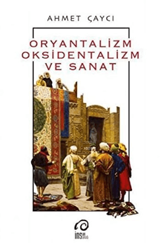 Oryantalizm,Oksidentalizm ve Sanat %33 indirimli Ahmet Çaycı