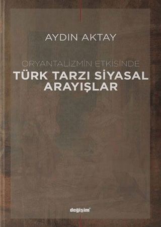 Oryantalizmin Etkisinde Türk Tarzı Siyasal Arayışlar Aydın Aktay