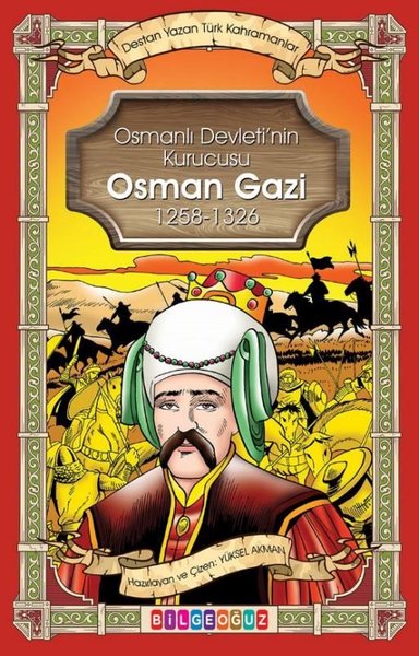 Osman Gazi - Osmanlı Devletinin Kurucusu 1258 - 1326 - Destan Yazan Tü