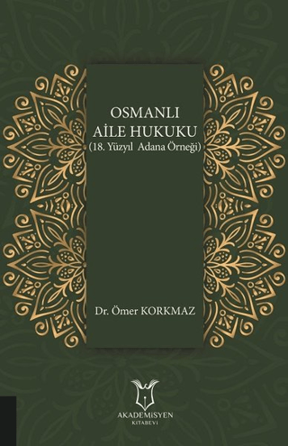 Osmanlı Aile Hukuku (18. Yüzyıl Adana Örneği) Ömer Korkmaz