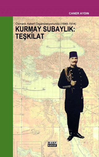 Osmanlı Askeri Organizasyonunda Kurmay Subaylık: Teşkilat 1848 - 1914 