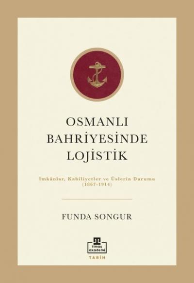 Osmanlı Bahriyesinde Lojistik: İmkanlar, Kabiliyetler ve Üslerin Durum