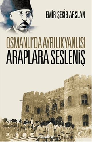 Osmanlı'da Ayrılık Yanlısı Araplara Sesleniş Emir Şekip Arslan