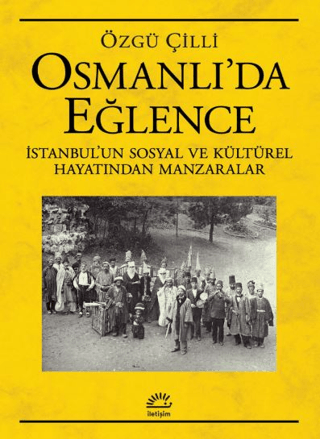 Osmanlı'da Eğlence: İstanbul'un Sosyal ve Kültürel Hayatından Manzaral