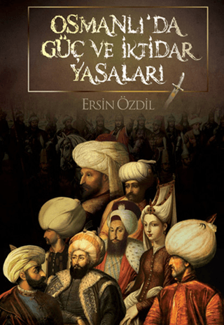 Osmanlı\'da Güç ve İktidar Yasaları Ersin Özdil