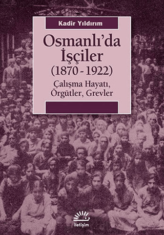 Osmanlı'da İşçiler (1870-1922) %27 indirimli Kadir Yıldırım