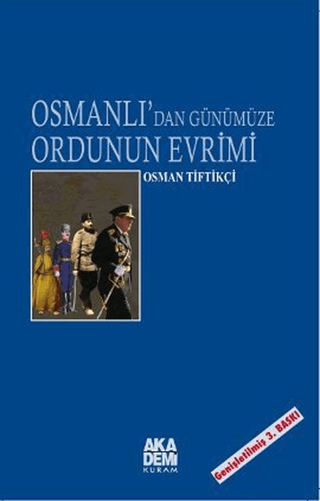 Osmanlı\'dan Günümüze Ordunun Evrimi Osman Tiftikçi