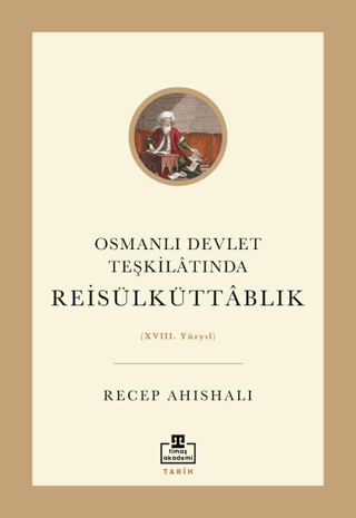 Osmanlı Devlet Teşkilatında Reisülküttablık Recep Ahıshalı