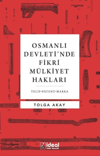 Osmanlı Devleti'nde Fikri Mülkiyet Hakları Tolga Akay