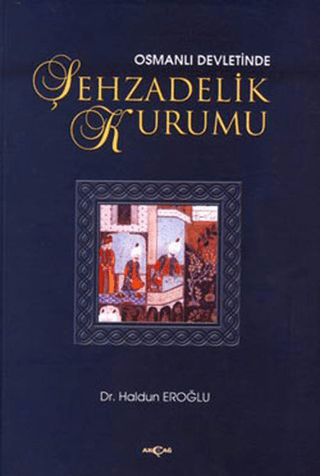 Osmanlı Devleti'nde Şehzadelik Kurumu %30 indirimli Haldun Eroğlu