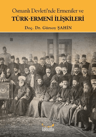 Osmanlı Devleti'nde Ermeniler ve Türk-Ermeni İlişkileri Gürsoy Şahin