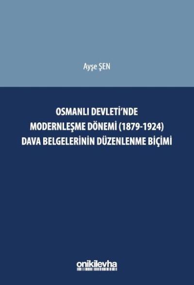 Osmanlı Devleti'nde Modernleşme Dönemi (1879 - 1924) Dava Belgelerinin