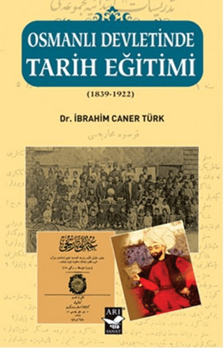 Osmanlı Devletinde Tarih Eğitimi (1839 - 1922) İbrahim Caner Türk