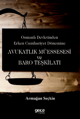 Avukatlık Müessesesi ve Baro Teşkilatı - Osmanlı Devletinden Erken Cum