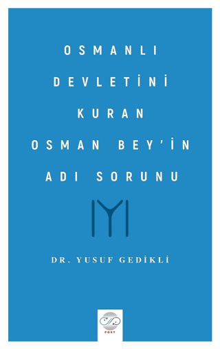 Osmanlı Devletini Kuran Osman Bey'in Adı Sorunu Yusuf Gedikli