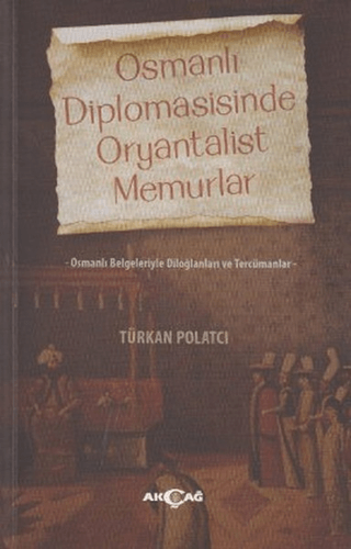 Osmanlı Diplomasisinde Oryantalist Memurlar %24 indirimli Türkan Polat