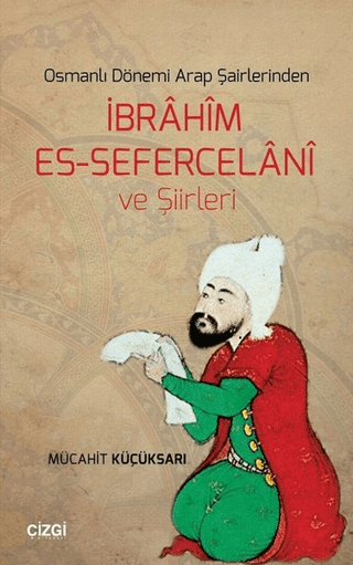 Osmanlı Dönemi Arap Şairlerindenİbrahim Es-Sefercelani ve Şiirleri Müc