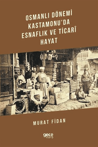 Osmanlı Dönemi Kastamonu'da Esnaflık ve Ticari Hayat Murat Fidan