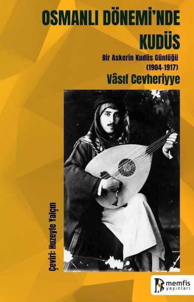 Osmanlı Dönemi'nde Kudüs - Bir Askerin Kudüs Günlüğü (1904 - 1917) Vas