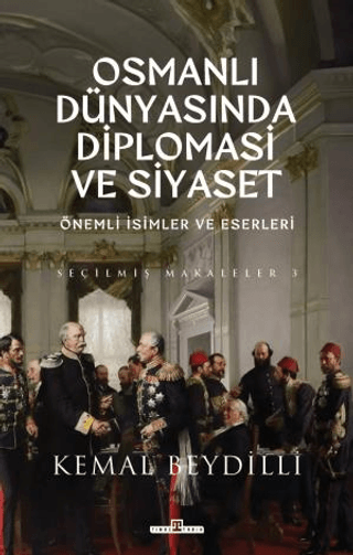 Osmanlı Dünyasında Diplomasi ve Siyaset - Önemli İsimler ve Eserleri -