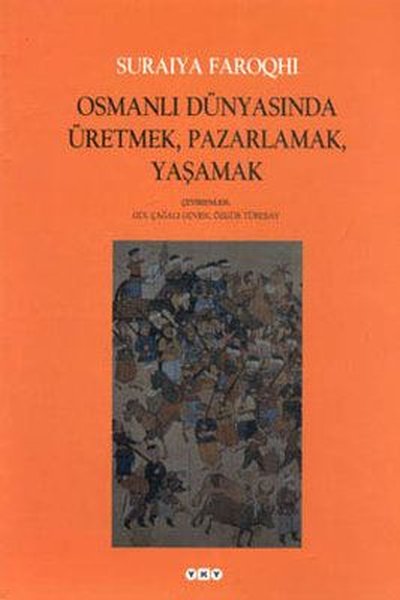 Osmanlı Dünyasında Üretmek,Pazarlama,Yaşamak %29 indirimli Suraiya Far