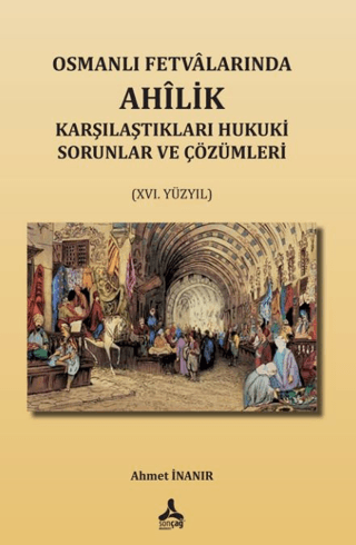 Osmanlı Fetvalarında Ahîlik Karşılaştıkları Hukuki Sorunlar Ve Çözümle