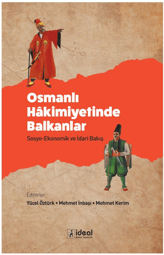 Osmanlı Hakimiyetinde Balkanlar: Sosyo - Ekonomik ve İdari Bakış Kolek