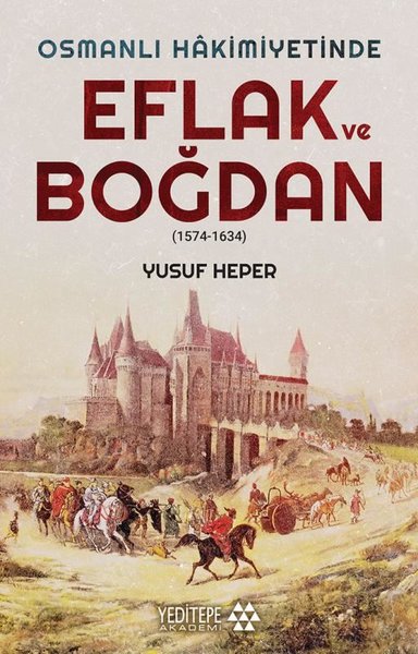 Osmanlı Hakimiyetinde Eflak ve Boğdan 1574 - 1634 Yusuf Heper