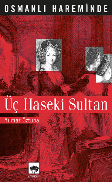 Osmanlı Hareminde Üç Haseki Sultanı Yılmaz Öztuna