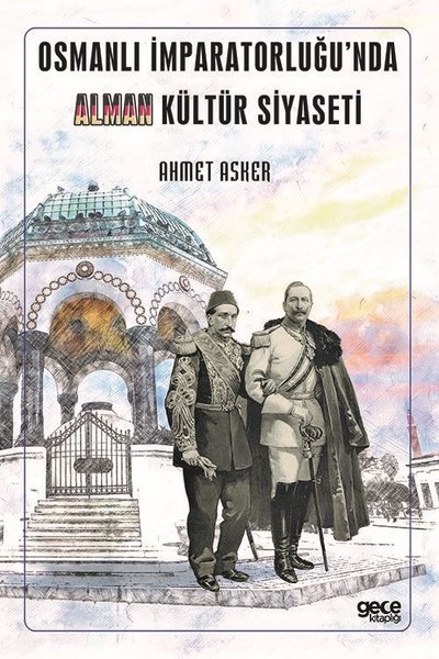Osmanlı İmparatorluğu'nda Alman Kültür Siyaseti Ahmet Asker