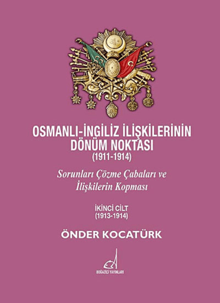 Osmanlı - İngiliz İlişkilerinin Dönüm Noktası (1911 - 1914) - 2. Cilt 