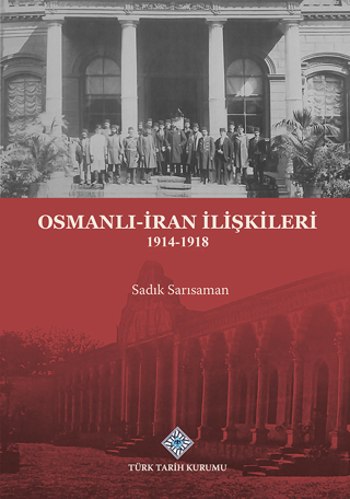 Osmanlı-İran İlişkileri 1914-1918 Sadık Sarısaman