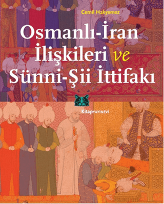 Osmanlı - İran İlişkileri ve Sünni - Şii İttifakı %30 indirimli Cemil 