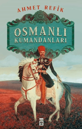 Osmanlı Kumandanları Ahmed Refik