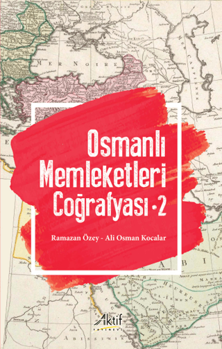 Osmanlı Memleketleri Coğrafyası - Cilt 2 Ali Osman Kocalar