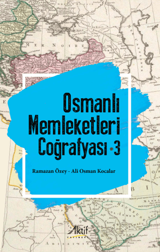 Osmanlı Memleketleri Coğrafyası - Cilt 3 Ali Osman Kocalar