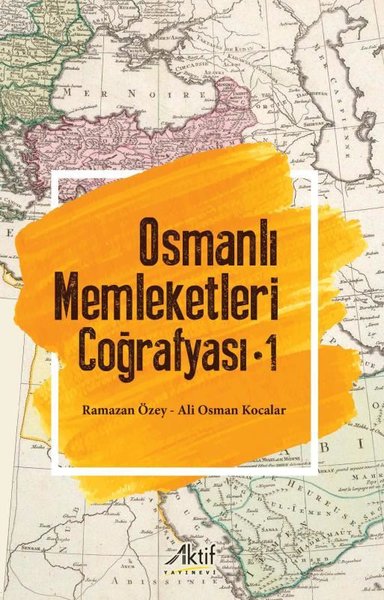 Osmanlı Memleketleri Coğrafyası - Cilt 1 Ali Osman Kocalar