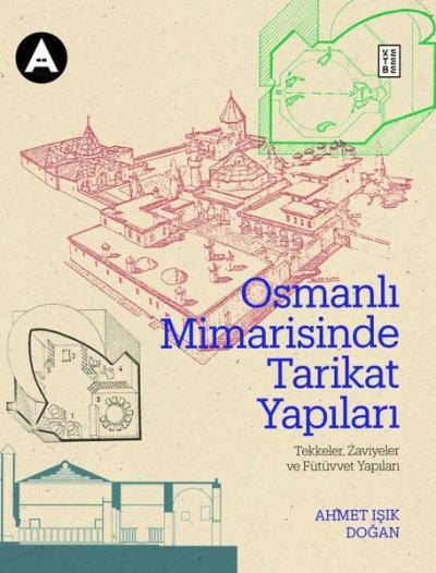 Osmanlı Mimarisinde Tarikat Yapıları: Tekkeler, Zaviyeler ve Fütüvvet 