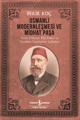 Osmanlı Modernleşmesi ve Midhat Paşa Bekir Koç