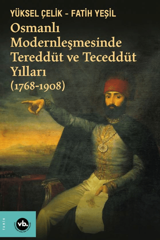 Osmanlı Modernleşmesinde Tereddüt ve Teceddüt Yılları 1768-1908 Yüksel