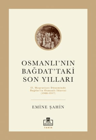 Osmanlının Bağdattaki Son Yılları - 2. Meşrutiyet Döneminde Bağdat'ta 