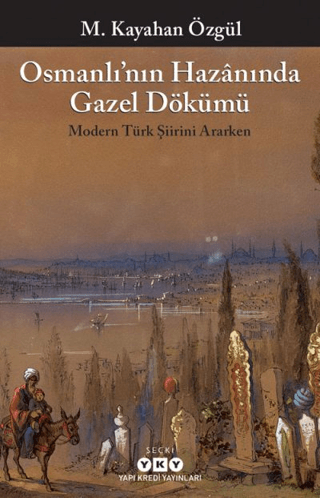 Osmanlı'nın Hazanında Gazel Dökümü M. Kayahan Özgül