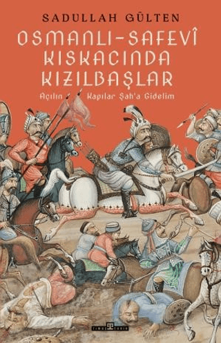 Osmanlı - Safevi Kıskacında Kızılbaşlar Sadullah Gülten