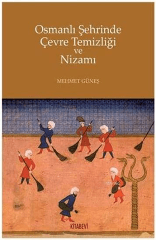 Osmanlı Şehrinde Çevre Temizliği ve Nizamı Mehmet Güneş