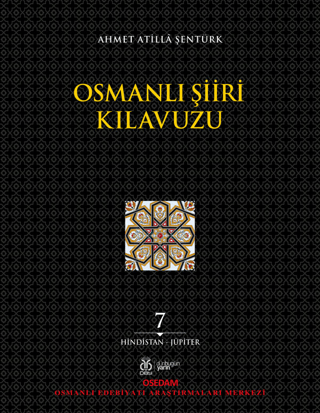 Osmanlı Şiiri Kılavuzu 7. Cilt (Hindistan - Jüpiter) Ahmet Atilla Şent